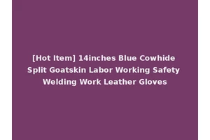 [Hot Item] 14inches Blue Cowhide Split Goatskin Labor Working Safety Welding Work Leather Gloves