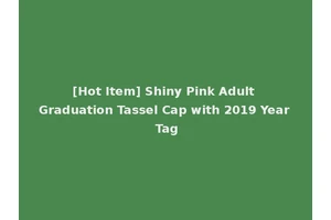 [Hot Item] Shiny Pink Adult Graduation Tassel Cap with 2019 Year Tag