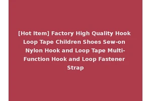 [Hot Item] Factory High Quality Hook Loop Tape Children Shoes Sew-on Nylon Hook and Loop Tape Multi-Function Hook and Loop Fastener Strap