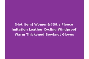 [Hot Item] Women's Fleece Imitation Leather Cycling Windproof Warm Thickened Bowknot Gloves