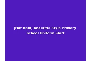 [Hot Item] Beautiful Style Primary School Uniform Shirt