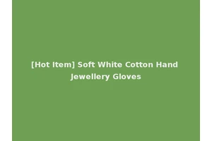 [Hot Item] Soft White Cotton Hand Jewellery Gloves