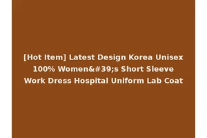 [Hot Item] Latest Design Korea Unisex 100% Women's Short Sleeve Work Dress Hospital Uniform Lab Coat