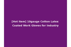 [Hot Item] 10gauge Cotton Latex Coated Work Gloves for Industry