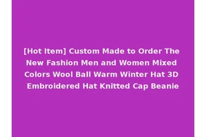 [Hot Item] Custom Made to Order The New Fashion Men and Women Mixed Colors Wool Ball Warm Winter Hat 3D Embroidered Hat Knitted Cap Beanie