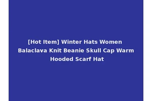 [Hot Item] Winter Hats Women Balaclava Knit Beanie Skull Cap Warm Hooded Scarf Hat