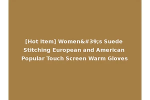 [Hot Item] Women's Suede Stitching European and American Popular Touch Screen Warm Gloves