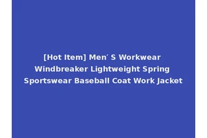 [Hot Item] Men′ S Workwear Windbreaker Lightweight Spring Sportswear Baseball Coat Work Jacket