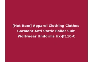 [Hot Item] Apparel Clothing Clothes Garment Anti Static Boiler Suit Workwear Uniforms Hx-Jf110-C