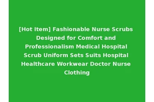 [Hot Item] Fashionable Nurse Scrubs Designed for Comfort and Professionalism Medical Hospital Scrub Uniform Sets Suits Hospital Healthcare Workwear Doctor Nurse Clothing
