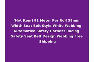 [Hot Item] 91 Meter Per Roll 38mm Width Seat Belt Style White Webbing Automotive Safety Harness Racing Safety Seat Belt Design Webbing Free Shipping