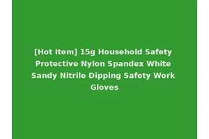 [Hot Item] 15g Household Safety Protective Nylon Spandex White Sandy Nitrile Dipping Safety Work Gloves