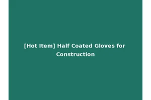 [Hot Item] Half Coated Gloves for Construction