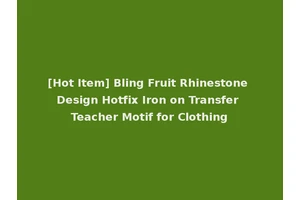 [Hot Item] Bling Fruit Rhinestone Design Hotfix Iron on Transfer Teacher Motif for Clothing