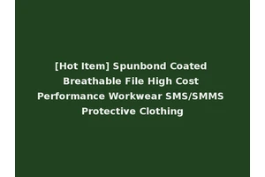 [Hot Item] Spunbond Coated Breathable File High Cost Performance Workwear SMS/SMMS Protective Clothing