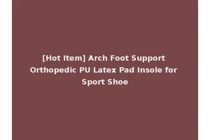 [Hot Item] Arch Foot Support Orthopedic PU Latex Pad Insole for Sport Shoe
