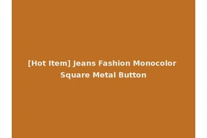 [Hot Item] Jeans Fashion Monocolor Square Metal Button