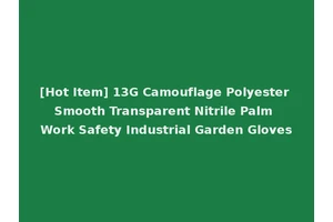 [Hot Item] 13G Camouflage Polyester Smooth Transparent Nitrile Palm Work Safety Industrial Garden Gloves