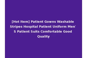 [Hot Item] Patient Gowns Washable Stripes Hospital Patient Uniform Men′ S Patient Suits Comfortable Good Quality