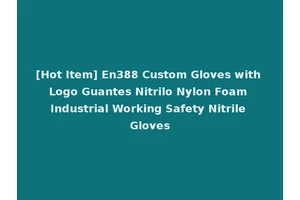 [Hot Item] En388 Custom Gloves with Logo Guantes Nitrilo Nylon Foam Industrial Working Safety Nitrile Gloves