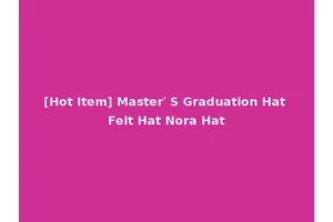 [Hot Item] Master′ S Graduation Hat Felt Hat Nora Hat