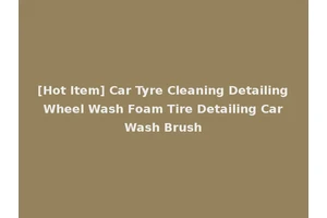[Hot Item] Car Tyre Cleaning Detailing Wheel Wash Foam Tire Detailing Car Wash Brush