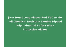 [Hot Item] Long Sleeve Red PVC Acide Oil Chemical Resistant Double Dipped Grip Industrial Safety Work Protective Gloves