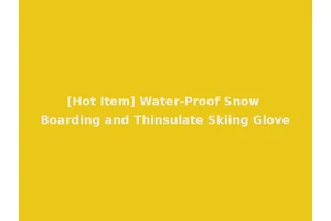[Hot Item] Water-Proof Snow Boarding and Thinsulate Skiing Glove