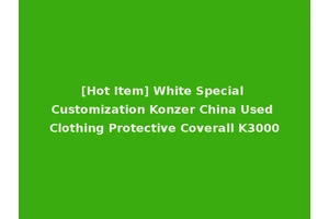 [Hot Item] White Special Customization Konzer China Used Clothing Protective Coverall K3000
