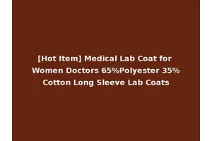[Hot Item] Medical Lab Coat for Women Doctors 65%Polyester 35%Cotton Long Sleeve Lab Coats