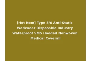 [Hot Item] Type 5/6 Anti-Static Workwear Disposable Industry Waterproof SMS Hooded Nonwoven Medical Coverall