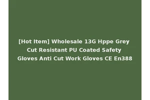 [Hot Item] Wholesale 13G Hppe Grey Cut Resistant PU Coated Safety Gloves Anti Cut Work Gloves CE En388