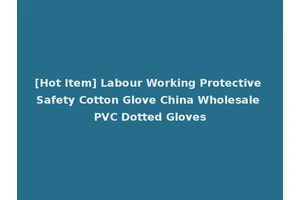 [Hot Item] Labour Working Protective Safety Cotton Glove China Wholesale PVC Dotted Gloves