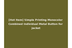 [Hot Item] Simple Printing Monocolor Combined Individual Metal Button for Jacket