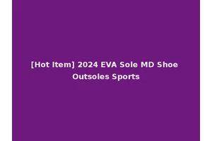 [Hot Item] 2024 EVA Sole MD Shoe Outsoles Sports