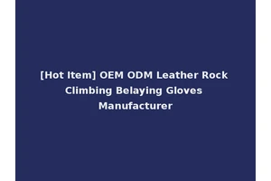 [Hot Item] OEM ODM Leather Rock Climbing Belaying Gloves Manufacturer