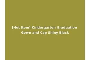 [Hot Item] Kindergarten Graduation Gown and Cap Shiny Black