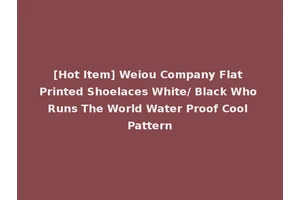 [Hot Item] Weiou Company Flat Printed Shoelaces White/ Black Who Runs The World Water Proof Cool Pattern
