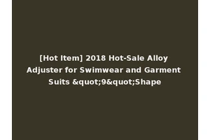 [Hot Item] 2018 Hot-Sale Alloy Adjuster for Swimwear and Garment Suits "9"Shape