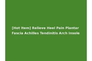 [Hot Item] Relieve Heel Pain Plantar Fascia Achilles Tendinitis Arch Insole