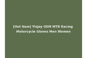 [Hot Item] Yisjoy OEM MTB Racing Motorcycle Gloves Men Women