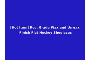 [Hot Item] Rec. Grade Wax and Unwax Finish Flat Hockey Shoelaces