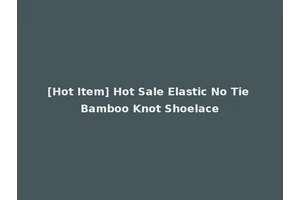 [Hot Item] Hot Sale Elastic No Tie Bamboo Knot Shoelace