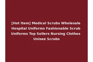 [Hot Item] Medical Scrubs Wholesale Hospital Uniforms Fashionable Scrub Uniforms Top Sellers Nursing Clothes Unisex Scrubs