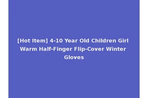 [Hot Item] 4-10 Year Old Children Girl Warm Half-Finger Flip-Cover Winter Gloves