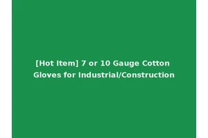 [Hot Item] 7 or 10 Gauge Cotton Gloves for Industrial/Construction
