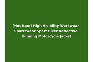 [Hot Item] High Visibility Workwear Sportswear Sport Biker Reflective Running Motorcycle Jacket