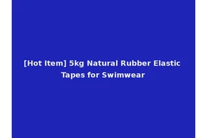 [Hot Item] 5kg Natural Rubber Elastic Tapes for Swimwear