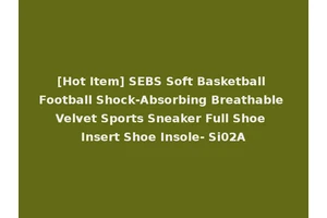 [Hot Item] SEBS Soft Basketball Football Shock-Absorbing Breathable Velvet Sports Sneaker Full Shoe Insert Shoe Insole- Si02A