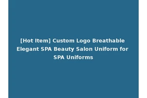 [Hot Item] Custom Logo Breathable Elegant SPA Beauty Salon Uniform for SPA Uniforms